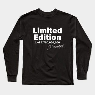 limited edition 1 of 7,700,000,000 humans in a world population of 7.7 billion Long Sleeve T-Shirt